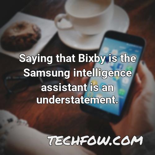 saying that bixby is the samsung intelligence assistant is an understatement