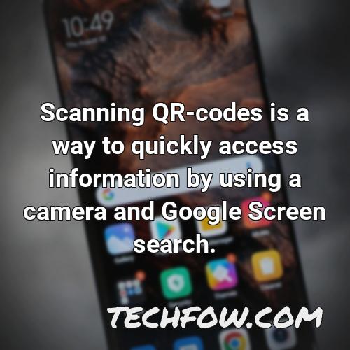 scanning qr codes is a way to quickly access information by using a camera and google screen search