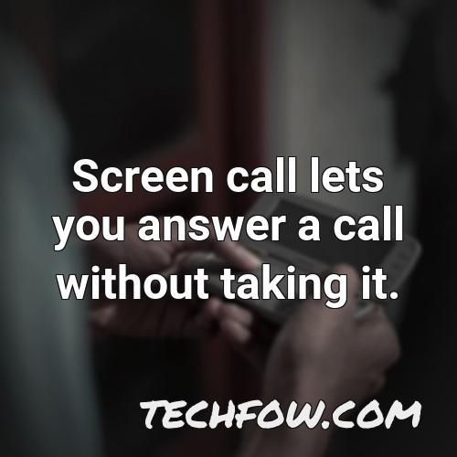 screen call lets you answer a call without taking it