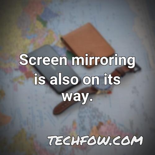 screen mirroring is also on its way