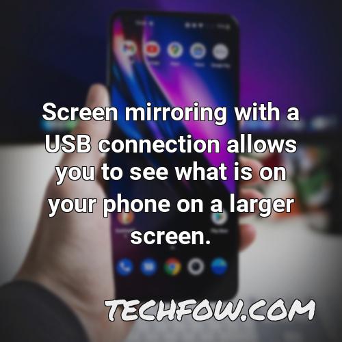 screen mirroring with a usb connection allows you to see what is on your phone on a larger screen