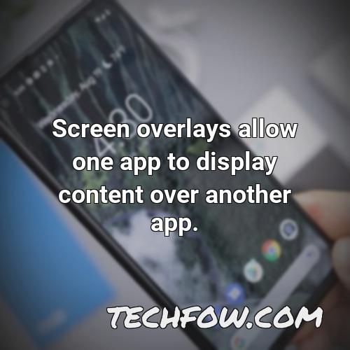 screen overlays allow one app to display content over another app