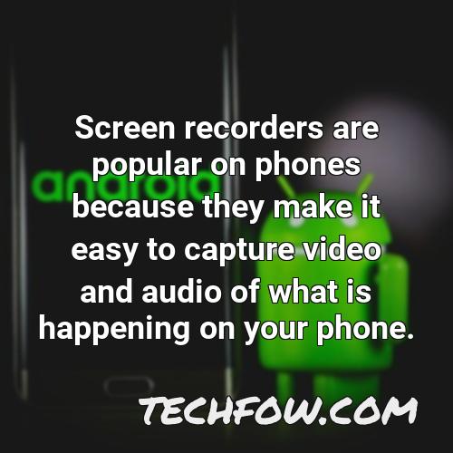 screen recorders are popular on phones because they make it easy to capture video and audio of what is happening on your phone