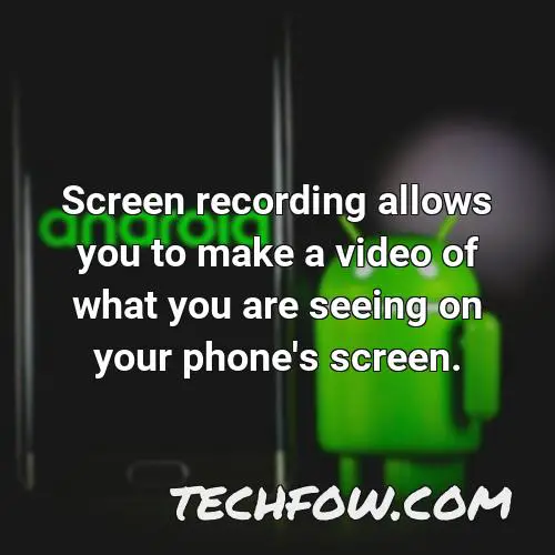 screen recording allows you to make a video of what you are seeing on your phone s screen