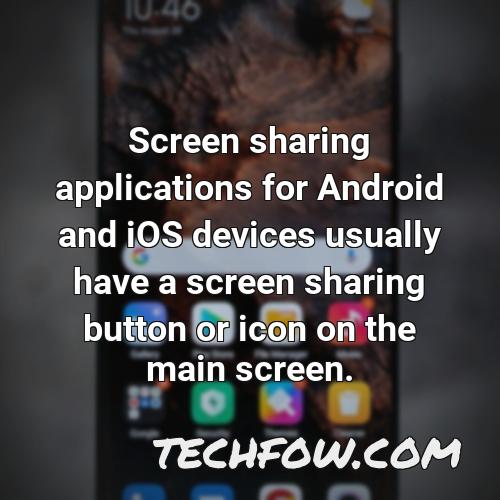screen sharing applications for android and ios devices usually have a screen sharing button or icon on the main screen