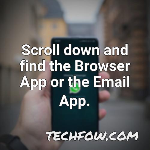 scroll down and find the browser app or the email app