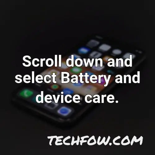 scroll down and select battery and device care 2