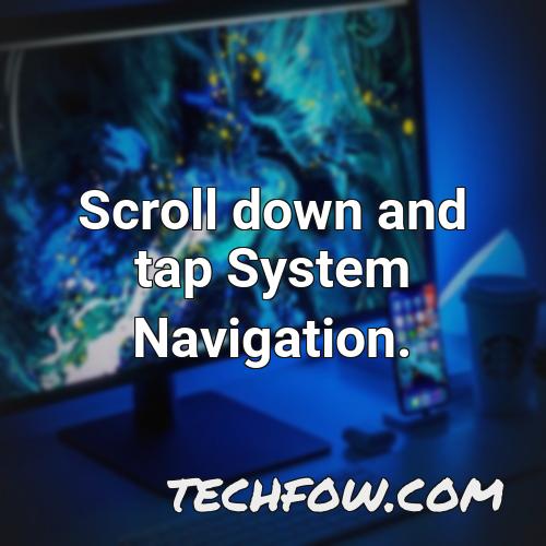 scroll down and tap system navigation
