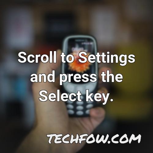 scroll to settings and press the select key