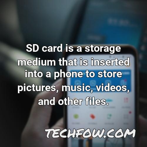 sd card is a storage medium that is inserted into a phone to store pictures music videos and other files