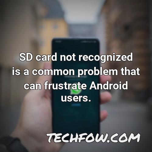 sd card not recognized is a common problem that can frustrate android users