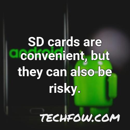 sd cards are convenient but they can also be risky