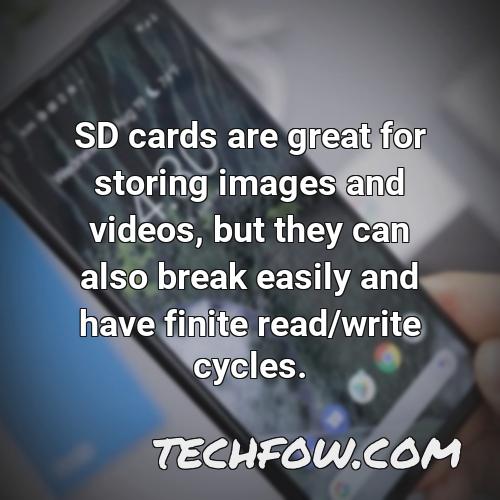 sd cards are great for storing images and videos but they can also break easily and have finite read write cycles