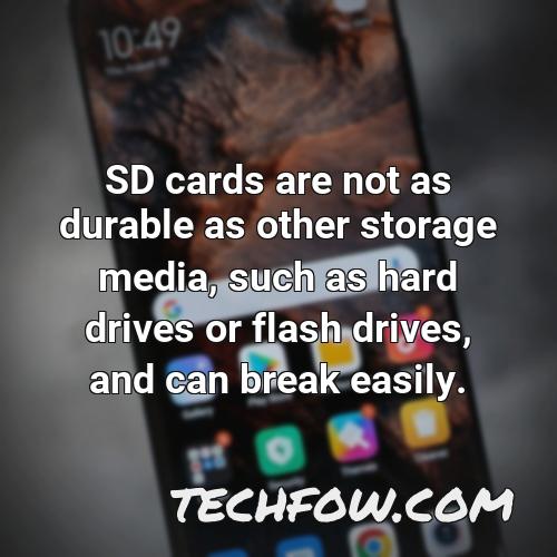 sd cards are not as durable as other storage media such as hard drives or flash drives and can break easily