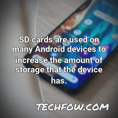 sd cards are used on many android devices to increase the amount of storage that the device has