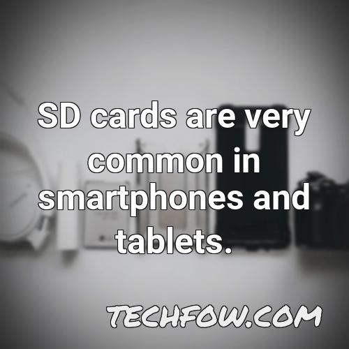 sd cards are very common in smartphones and tablets