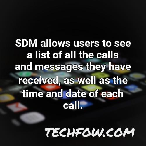 sdm allows users to see a list of all the calls and messages they have received as well as the time and date of each call