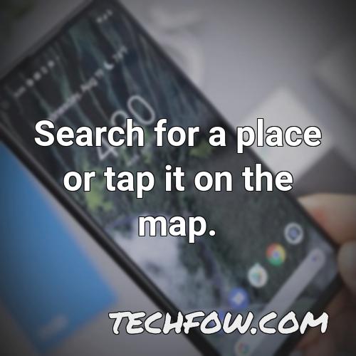 search for a place or tap it on the map