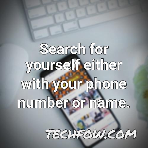 search for yourself either with your phone number or name