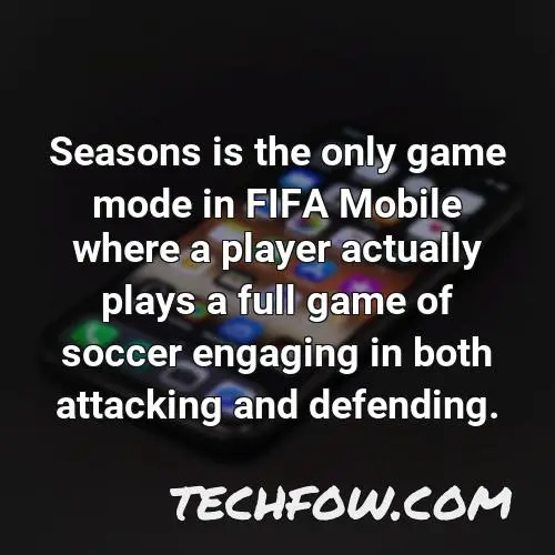 seasons is the only game mode in fifa mobile where a player actually plays a full game of soccer engaging in both attacking and defending