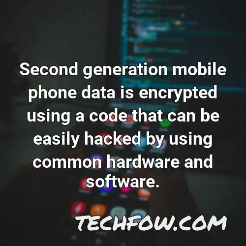 second generation mobile phone data is encrypted using a code that can be easily hacked by using common hardware and software