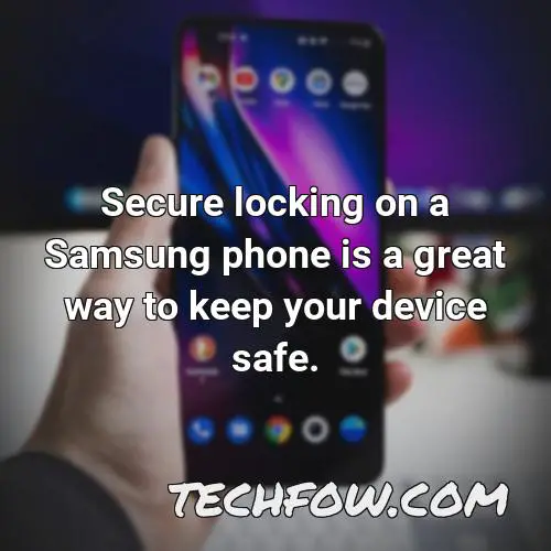 secure locking on a samsung phone is a great way to keep your device safe