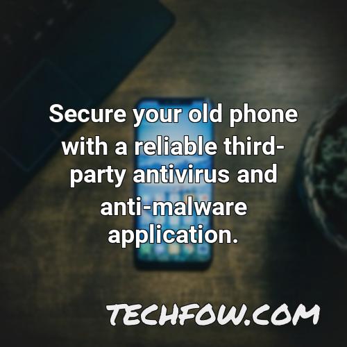 secure your old phone with a reliable third party antivirus and anti malware application