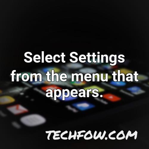 select settings from the menu that appears