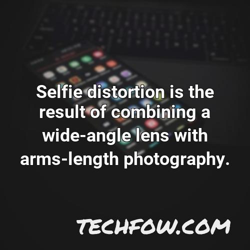 selfie distortion is the result of combining a wide angle lens with arms length photography