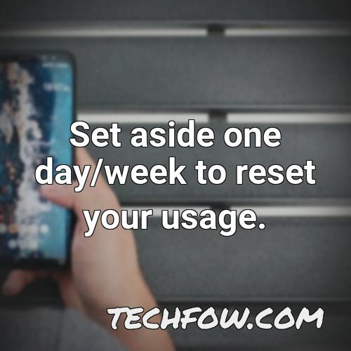 set aside one day week to reset your usage
