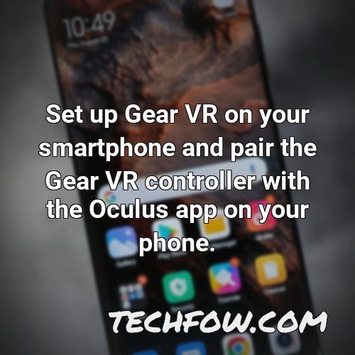 set up gear vr on your smartphone and pair the gear vr controller with the oculus app on your phone