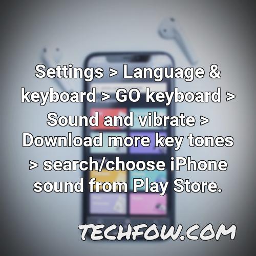 settings language keyboard go keyboard sound and vibrate download more key tones search choose iphone sound from play store
