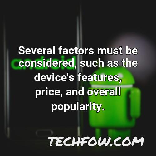 several factors must be considered such as the device s features price and overall popularity
