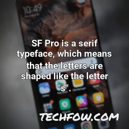 sf pro is a serif typeface which means that the letters are shaped like the letter s