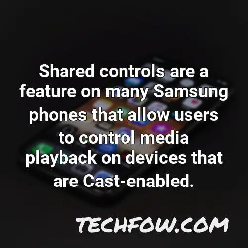 shared controls are a feature on many samsung phones that allow users to control media playback on devices that are cast enabled