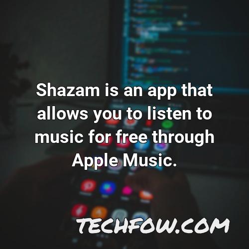 shazam is an app that allows you to listen to music for free through apple music
