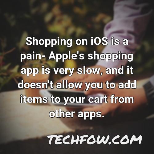 shopping on ios is a pain apple s shopping app is very slow and it doesn t allow you to add items to your cart from other apps