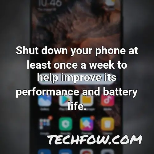 shut down your phone at least once a week to help improve its performance and battery life