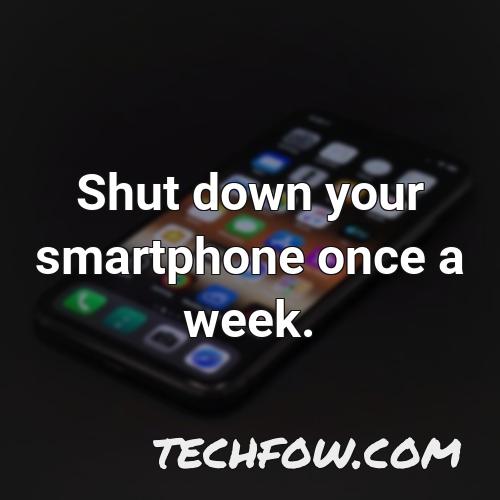 shut down your smartphone once a week