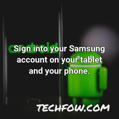 sign into your samsung account on your tablet and your phone