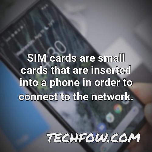 sim cards are small cards that are inserted into a phone in order to connect to the network