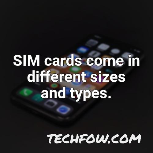 sim cards come in different sizes and types
