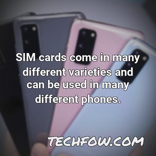 sim cards come in many different varieties and can be used in many different phones