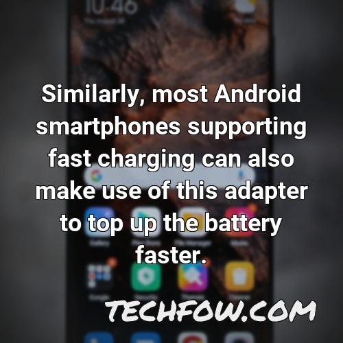 similarly most android smartphones supporting fast charging can also make use of this adapter to top up the battery faster 1