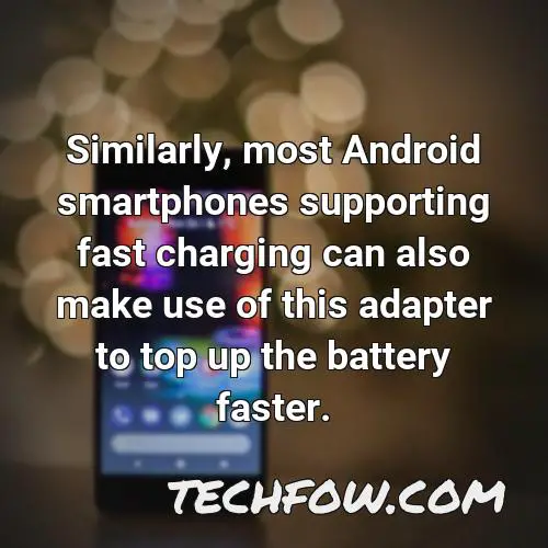 similarly most android smartphones supporting fast charging can also make use of this adapter to top up the battery faster 5