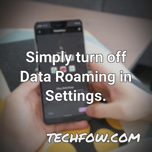 simply turn off data roaming in settings