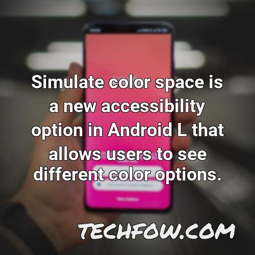 simulate color space is a new accessibility option in android l that allows users to see different color options