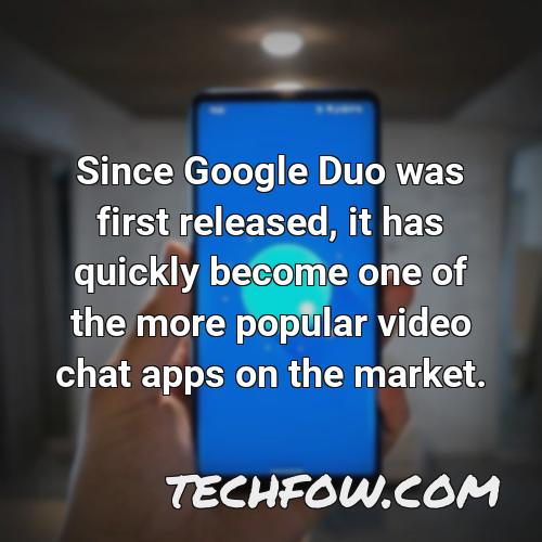 since google duo was first released it has quickly become one of the more popular video chat apps on the market