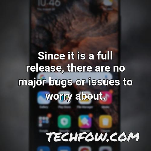 since it is a full release there are no major bugs or issues to worry about