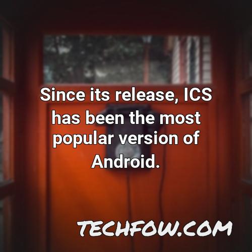 since its release ics has been the most popular version of android